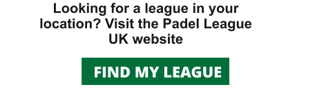 Looking for a league in your location? Visit the Padel League UK website FIND MY LEAGUE