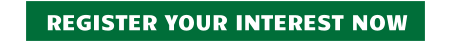 REGISTER YOUR INTEREST NOW